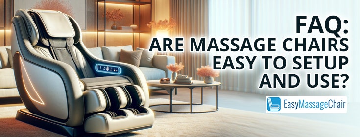Are Massage Chairs Easy to Set Up and Use? Unboxing, Assembly, and User-Friendly Interfaces
